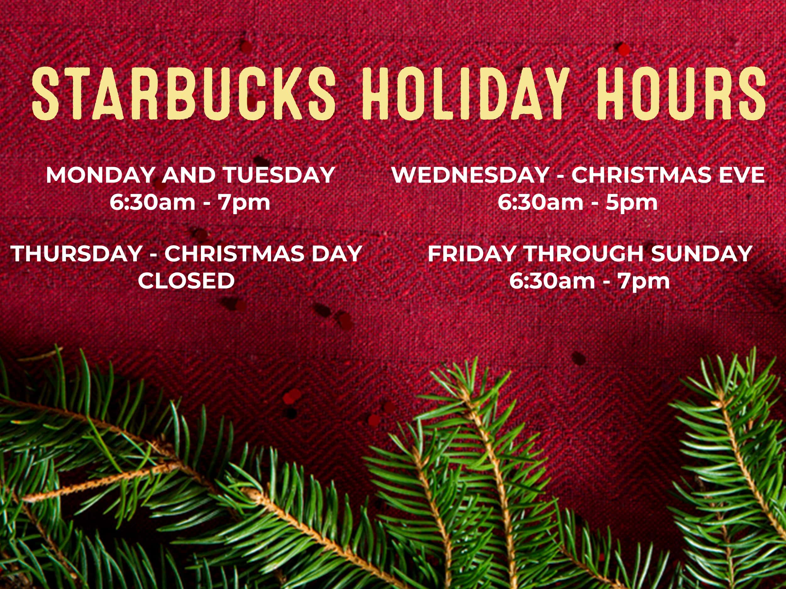 Starbucks locations are closing at 5pm on Christmas Eve, closed Christmas day, regular hours the remainder of the week,