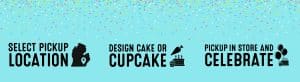 Three-step process to ordering a custom cake from Busch's: Select location, design cake or cupcake, and pick up.