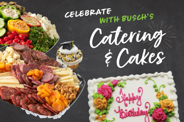 Celebrate with Busch's Catering & Cakes - click to shop
