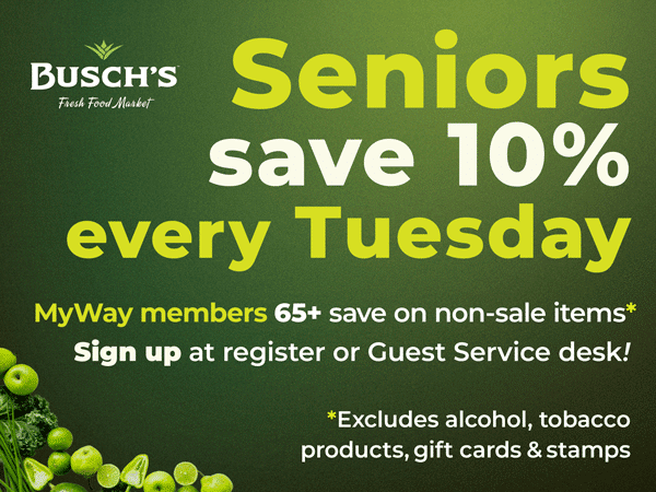Busch's Fresh Food Market announcement: "Seniors save 10% every Tuesday." MyWay members 65+ save on non-sale items. Exclusions apply. Green veggie background. At select locations. 